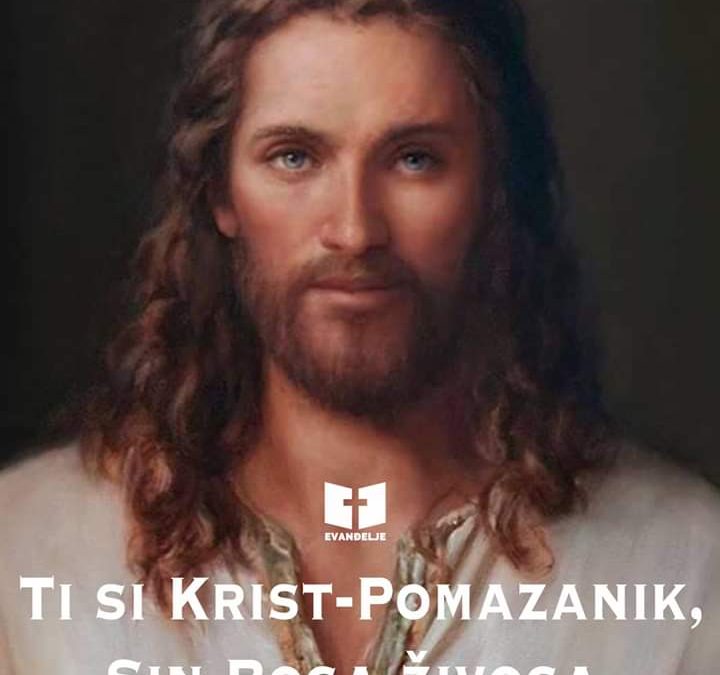 Ti si Krist-Pomazanik, Sin Boga živoga